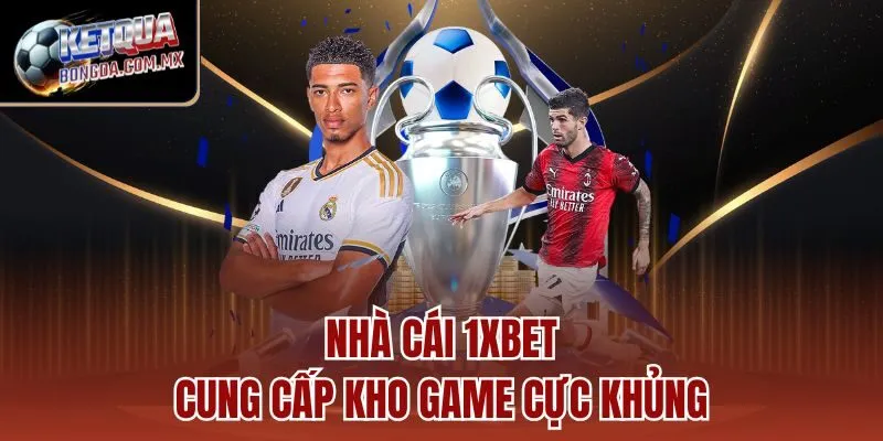 Nhà cái 1XBET cung cấp kho game cực khủng