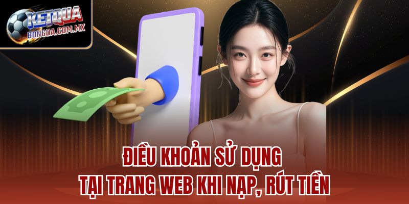 Điều khoản sử dụng tại trang web khi nạp, rút tiền
